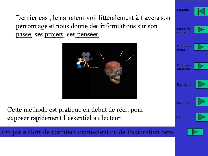 Définition Dernier cas , le narrateur voit littéralement à travers son personnage et nous