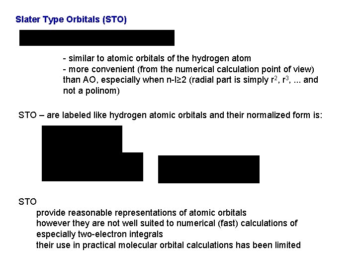 Slater Type Orbitals (STO) - similar to atomic orbitals of the hydrogen atom -