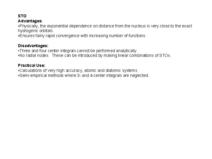 STO Advantages: • Physically, the exponential dependence on distance from the nucleus is very