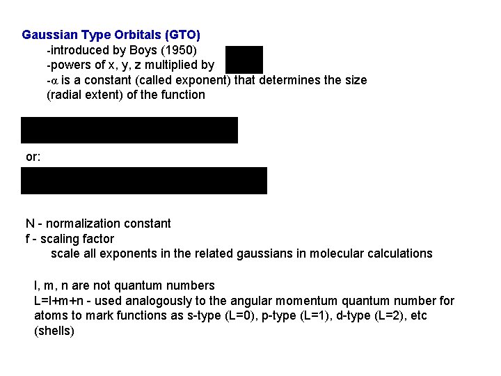 Gaussian Type Orbitals (GTO) -introduced by Boys (1950) -powers of x, y, z multiplied