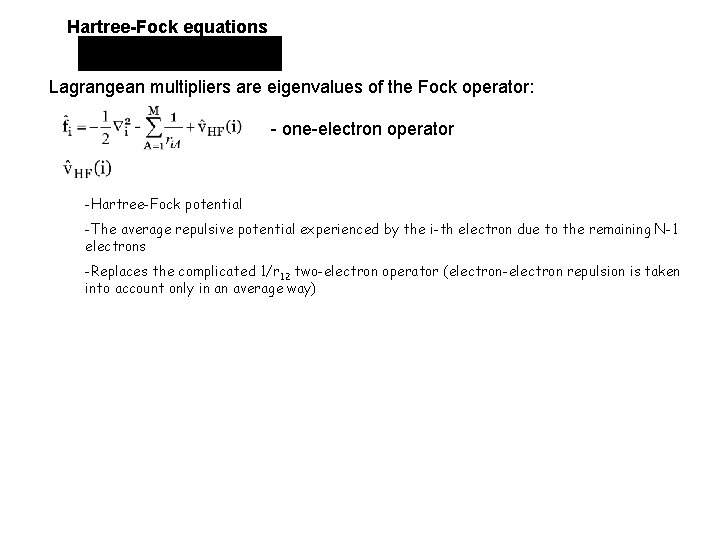 Hartree-Fock equations Lagrangean multipliers are eigenvalues of the Fock operator: - one-electron operator -Hartree-Fock