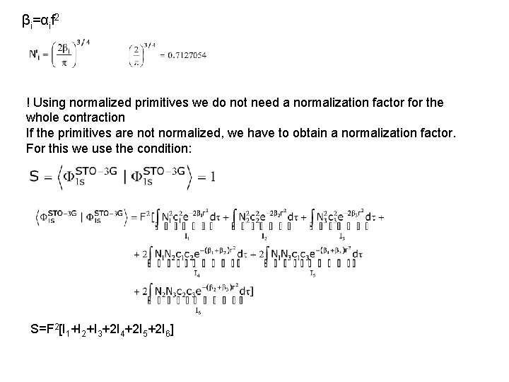 βi=αif 2 ! Using normalized primitives we do not need a normalization factor for