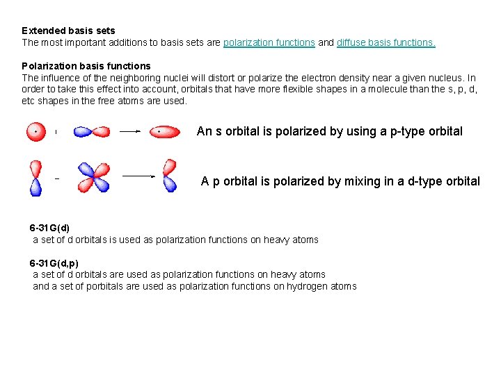 Extended basis sets The most important additions to basis sets are polarization functions and