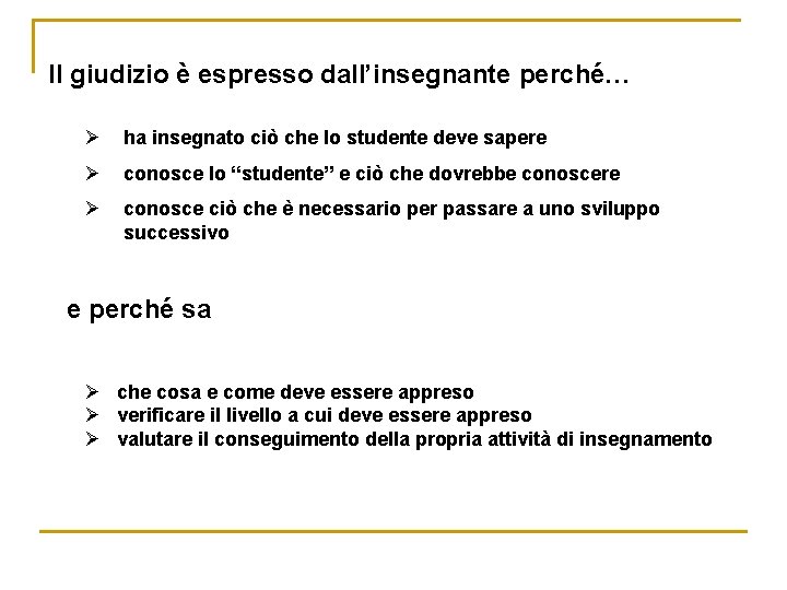 Il giudizio è espresso dall’insegnante perché… Ø ha insegnato ciò che lo studente deve