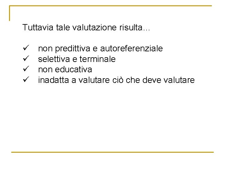 Tuttavia tale valutazione risulta… ü ü non predittiva e autoreferenziale selettiva e terminale non