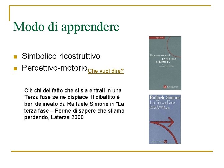 Modo di apprendere n n Simbolico ricostruttivo Percettivo-motorio Che vuol dire? C’è chi del