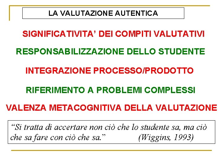 LA VALUTAZIONE AUTENTICA SIGNIFICATIVITA’ DEI COMPITI VALUTATIVI RESPONSABILIZZAZIONE DELLO STUDENTE INTEGRAZIONE PROCESSO/PRODOTTO RIFERIMENTO A