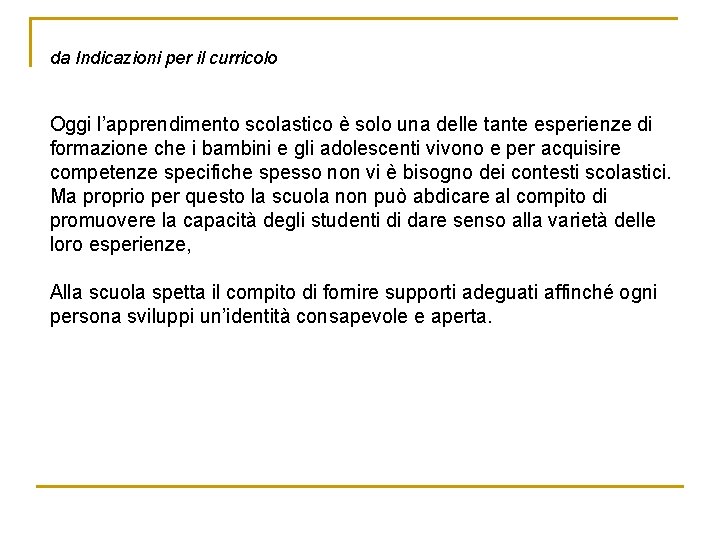 da Indicazioni per il curricolo Oggi l’apprendimento scolastico è solo una delle tante esperienze