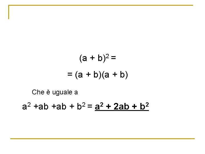 (a + b)2 = = (a + b) Che è uguale a a 2