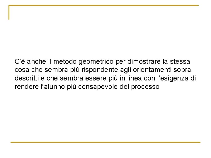 C’è anche il metodo geometrico per dimostrare la stessa cosa che sembra più rispondente