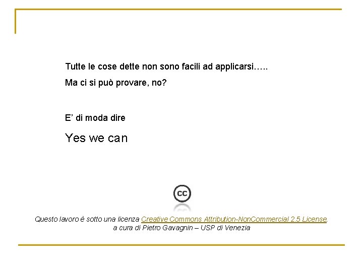 Tutte le cose dette non sono facili ad applicarsi…. . Ma ci si può