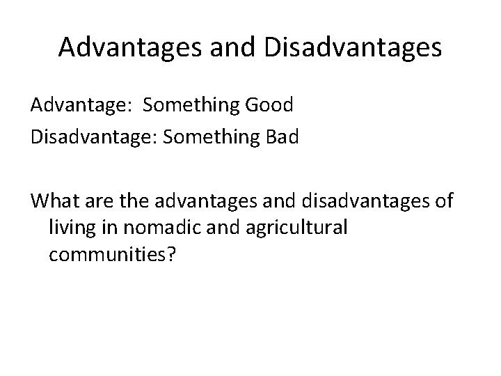 Advantages and Disadvantages Advantage: Something Good Disadvantage: Something Bad What are the advantages and