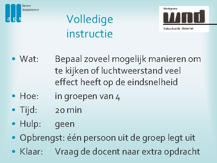 Volledige instructie • Wat: • • • Bepaal zoveel mogelijk manieren om te kijken