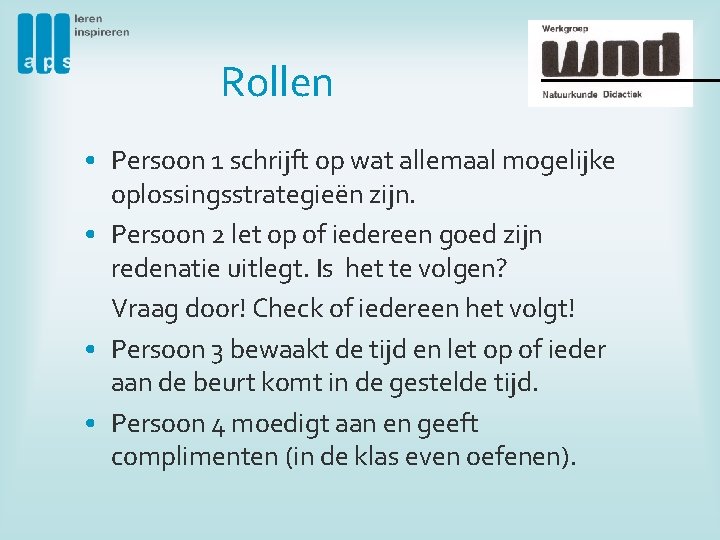 Rollen • Persoon 1 schrijft op wat allemaal mogelijke oplossingsstrategieën zijn. • Persoon 2