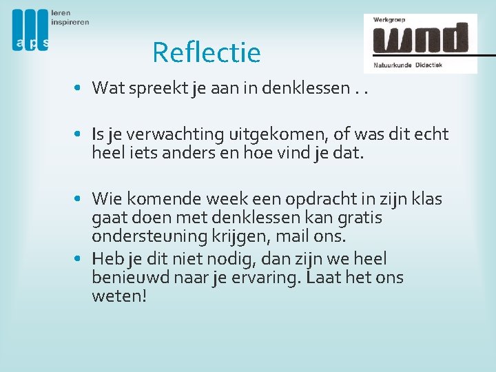 Reflectie • Wat spreekt je aan in denklessen. . • Is je verwachting uitgekomen,