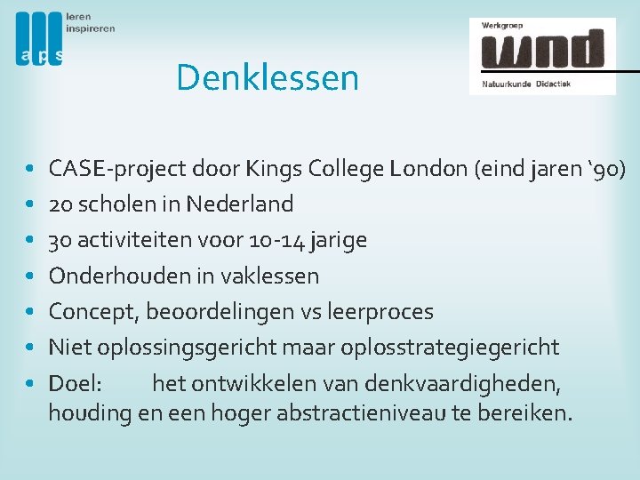 Denklessen • • CASE-project door Kings College London (eind jaren ‘ 90) 20 scholen