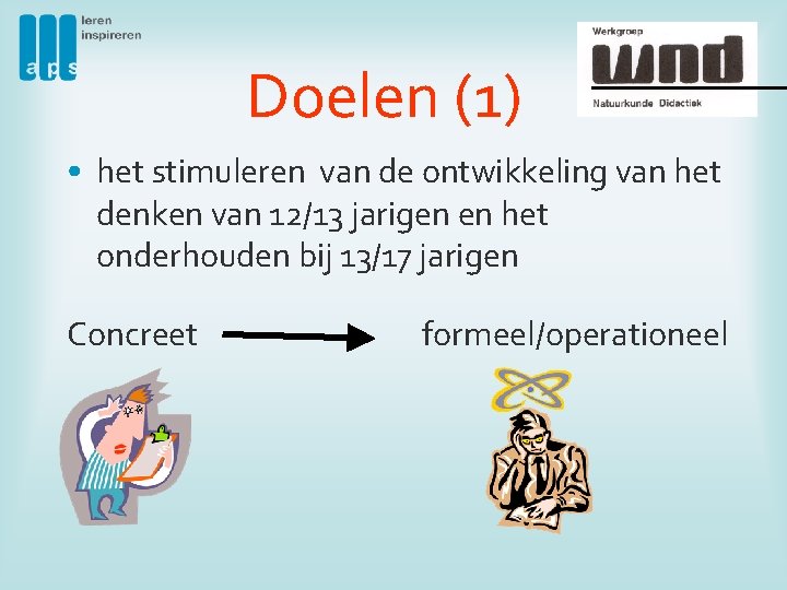 Doelen (1) • het stimuleren van de ontwikkeling van het denken van 12/13 jarigen