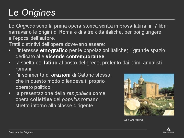 Le Origines sono la prima opera storica scritta in prosa latina: in 7 libri