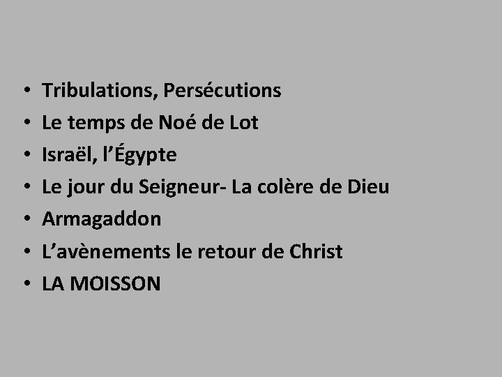  • • Tribulations, Persécutions Le temps de Noé de Lot Israël, l’Égypte Le