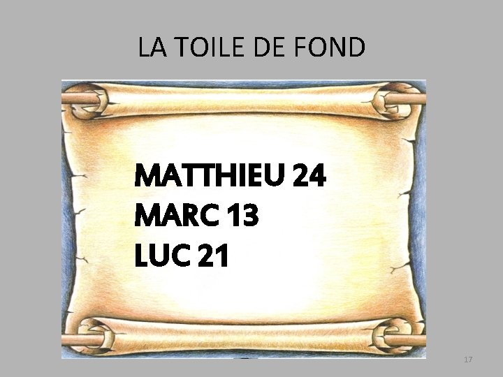 LA TOILE DE FOND MATTHIEU 24 MARC 13 LUC 21 17 