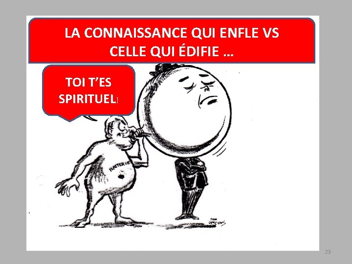 LA CONNAISSANCE QUI ENFLE VS CELLE QUI ÉDIFIE … TOI T’ES SPIRITUEL! 23 