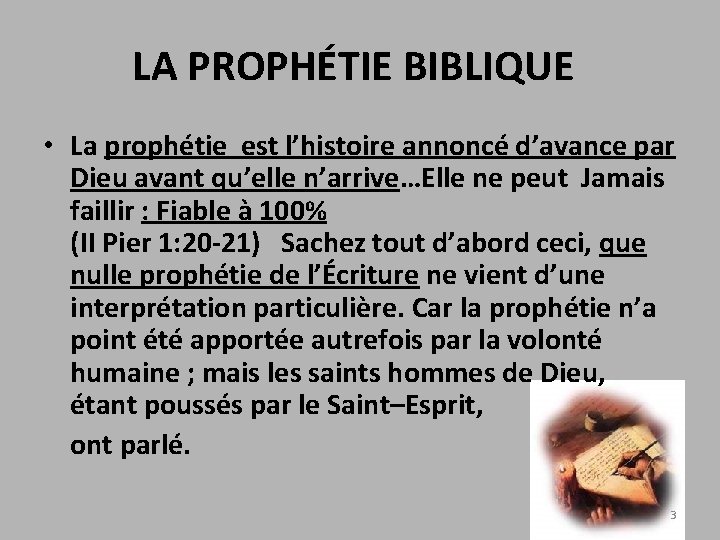 LA PROPHÉTIE BIBLIQUE • La prophétie est l’histoire annoncé d’avance par Dieu avant qu’elle