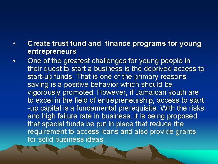  • • Create trust fund and finance programs for young entrepreneurs One of
