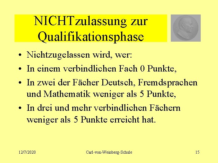 NICHTzulassung zur Qualifikationsphase • Nichtzugelassen wird, wer: • In einem verbindlichen Fach 0 Punkte,