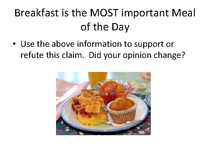 Breakfast is the MOST important Meal of the Day • Use the above information