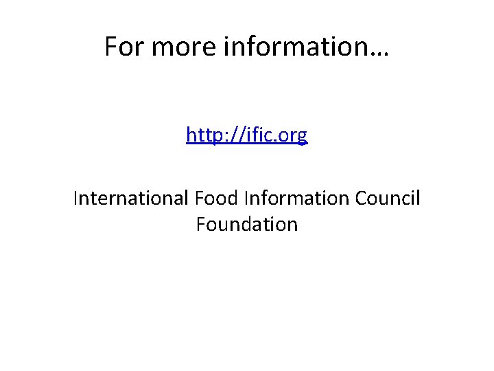 For more information… http: //ific. org International Food Information Council Foundation 