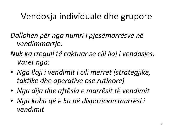 Vendosja individuale dhe grupore Dallohen për nga numri i pjesëmarrësve në vendimmarrje. Nuk ka