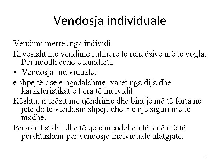 Vendosja individuale Vendimi merret nga individi. Kryesisht me vendime rutinore të rëndësive më të