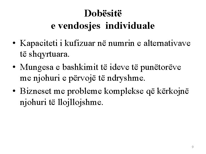 Dobësitë e vendosjes individuale • Kapaciteti i kufizuar në numrin e alternativave të shqyrtuara.