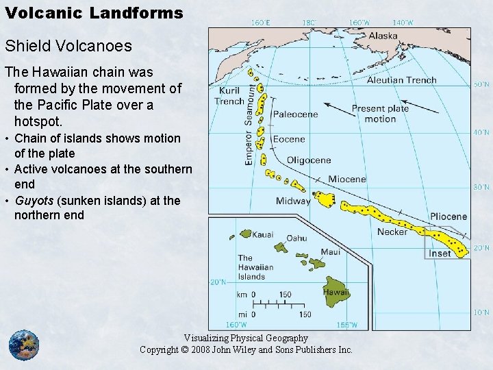 Volcanic Landforms Shield Volcanoes The Hawaiian chain was formed by the movement of the