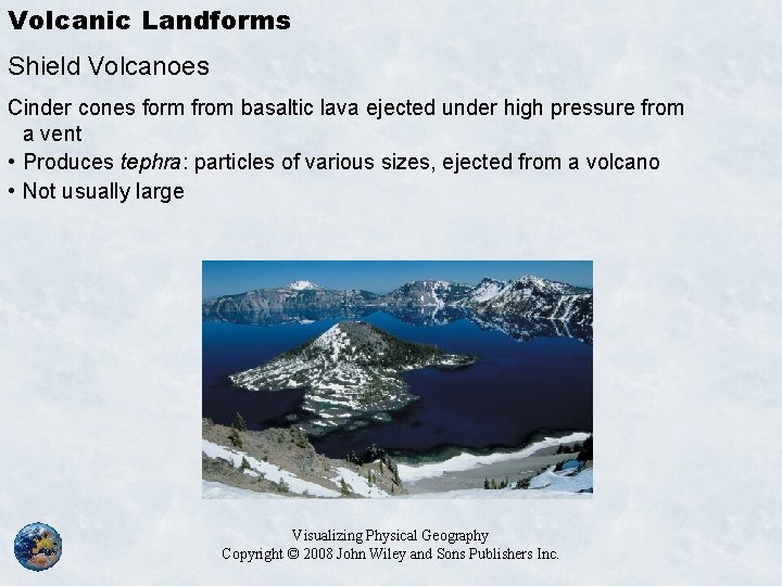 Volcanic Landforms Shield Volcanoes Cinder cones form from basaltic lava ejected under high pressure