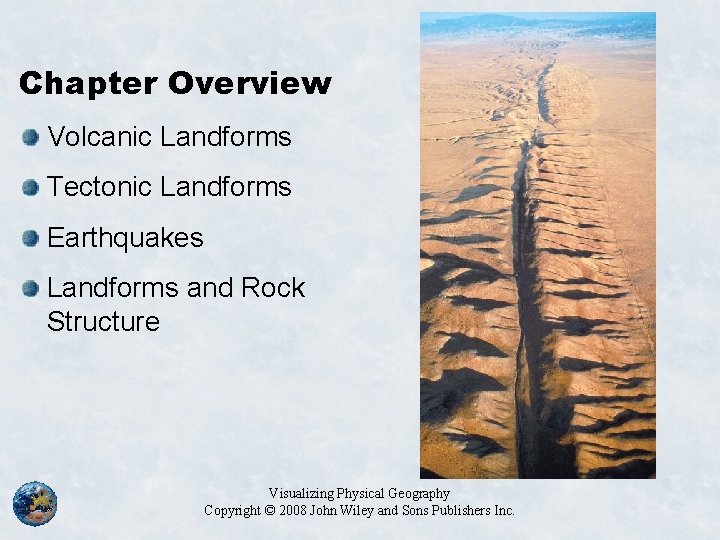 Chapter Overview Volcanic Landforms Tectonic Landforms Earthquakes Landforms and Rock Structure Visualizing Physical Geography