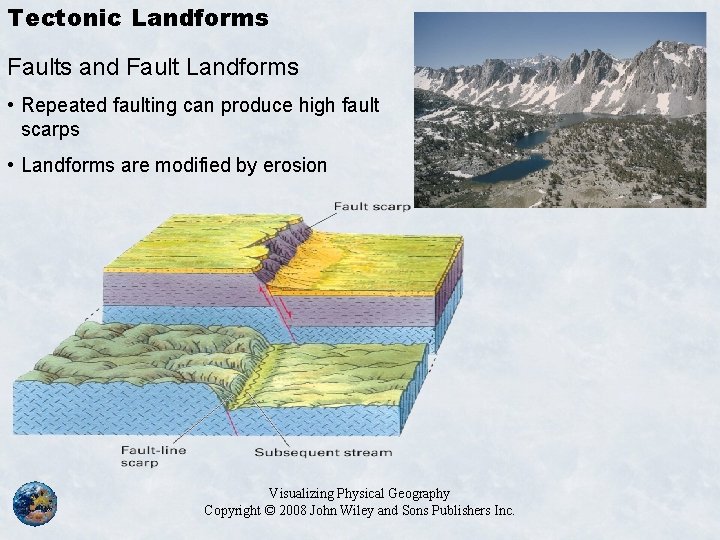 Tectonic Landforms Faults and Fault Landforms • Repeated faulting can produce high fault scarps