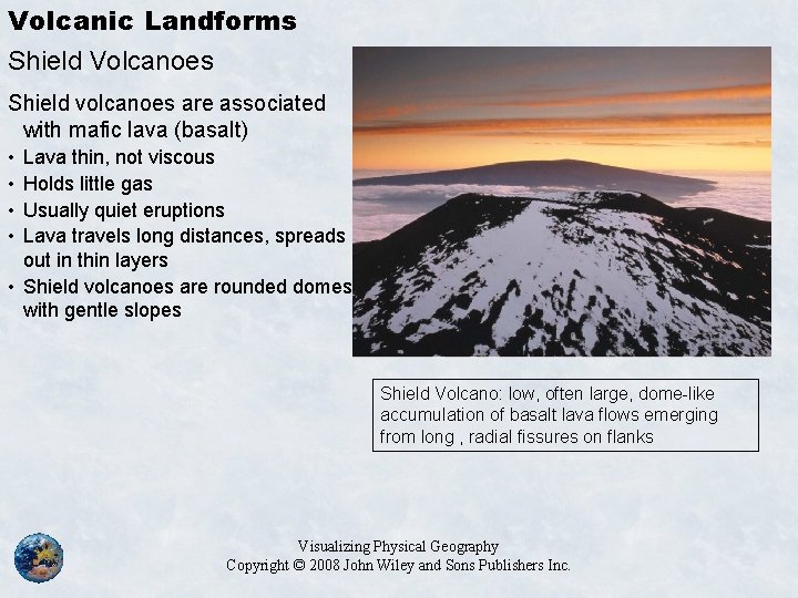 Volcanic Landforms Shield Volcanoes Shield volcanoes are associated with mafic lava (basalt) • •