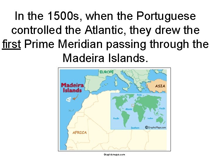 In the 1500 s, when the Portuguese controlled the Atlantic, they drew the first