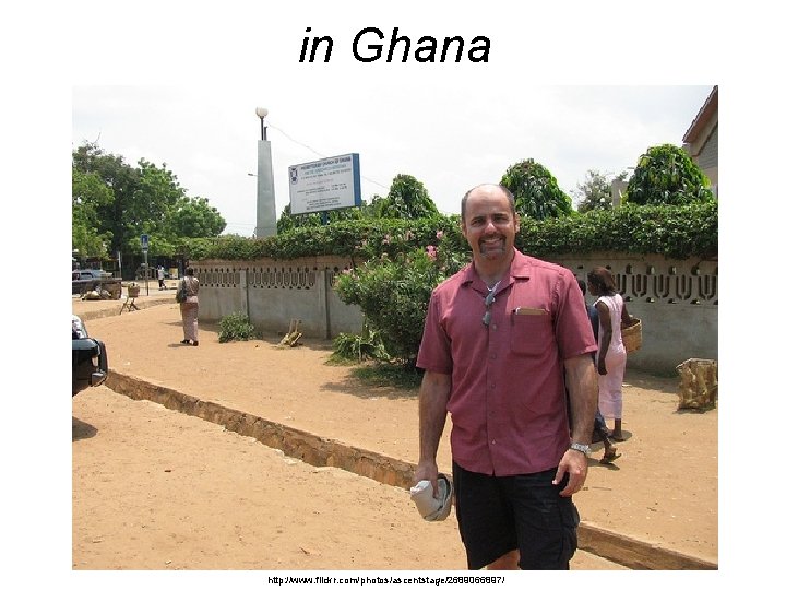 in Ghana http: //www. flickr. com/photos/ascentstage/2689066897/ 