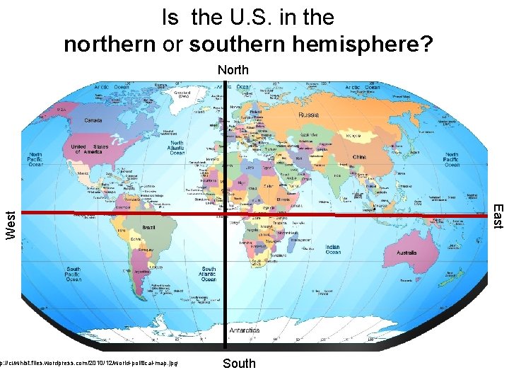 Is the U. S. in the northern or southern hemisphere? North West East p: