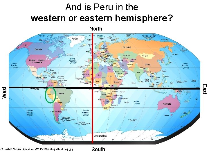 And is Peru in the western or eastern hemisphere? North West East p: //cuwhist.