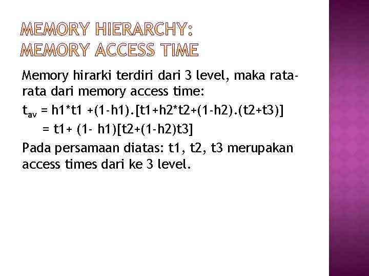Memory hirarki terdiri dari 3 level, maka rata dari memory access time: tav =