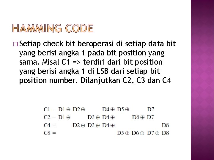 � Setiap check bit beroperasi di setiap data bit yang berisi angka 1 pada