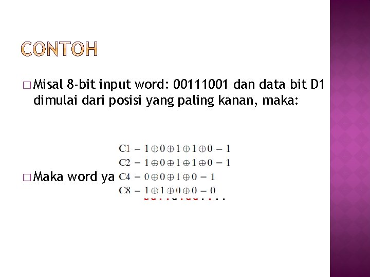 � Misal 8 -bit input word: 00111001 dan data bit D 1 dimulai dari