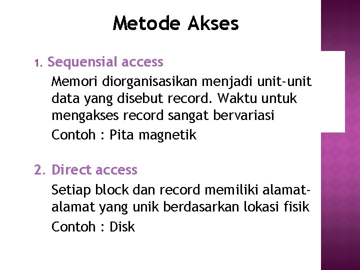Metode Akses 1. Sequensial access Memori diorganisasikan menjadi unit-unit data yang disebut record. Waktu