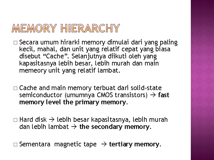 � Secara umum hirarki memory dimulai dari yang paling kecil, mahal, dan unit yang