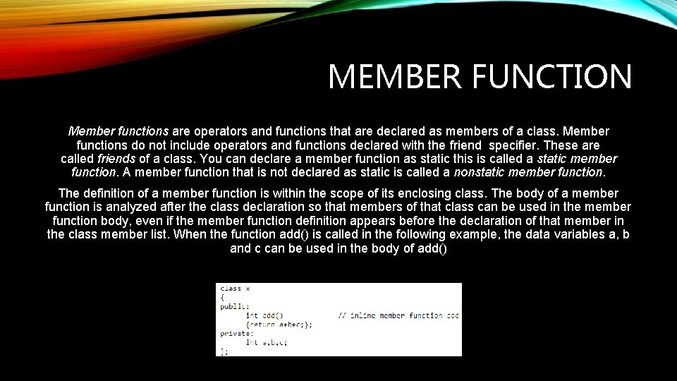 MEMBER FUNCTION Member functions are operators and functions that are declared as members of