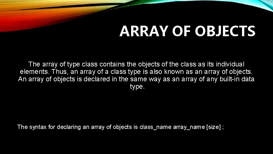 ARRAY OF OBJECTS The array of type class contains the objects of the class