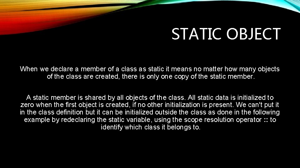 STATIC OBJECT When we declare a member of a class as static it means